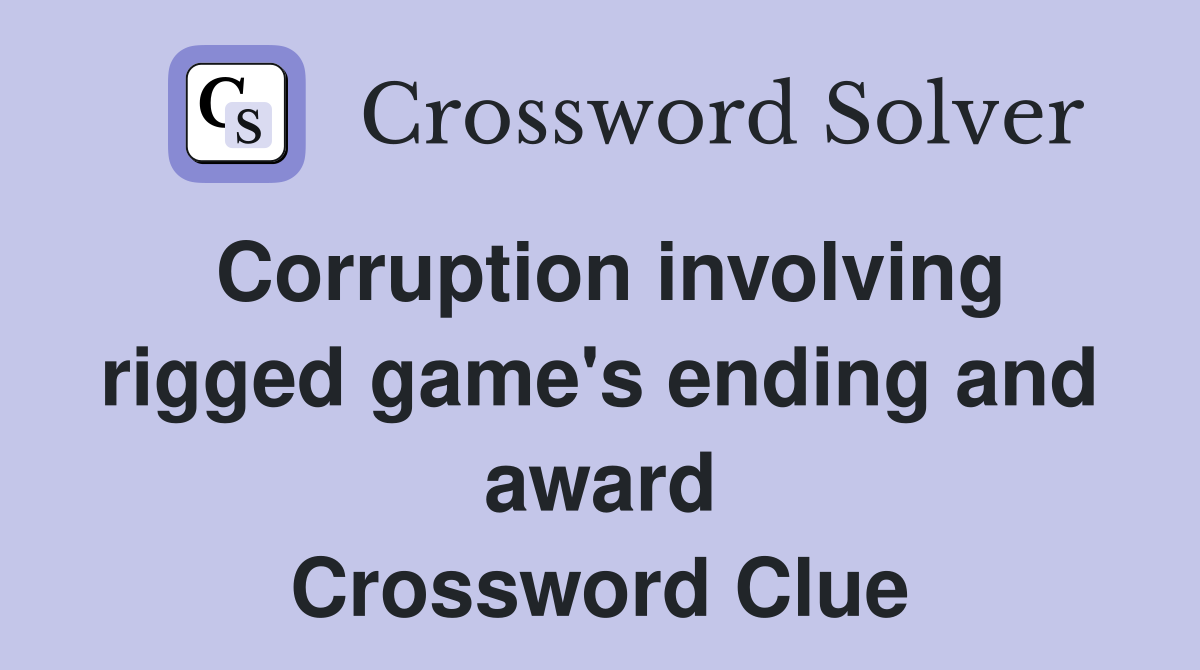 Corruption involving rigged game's ending and award Crossword Clue