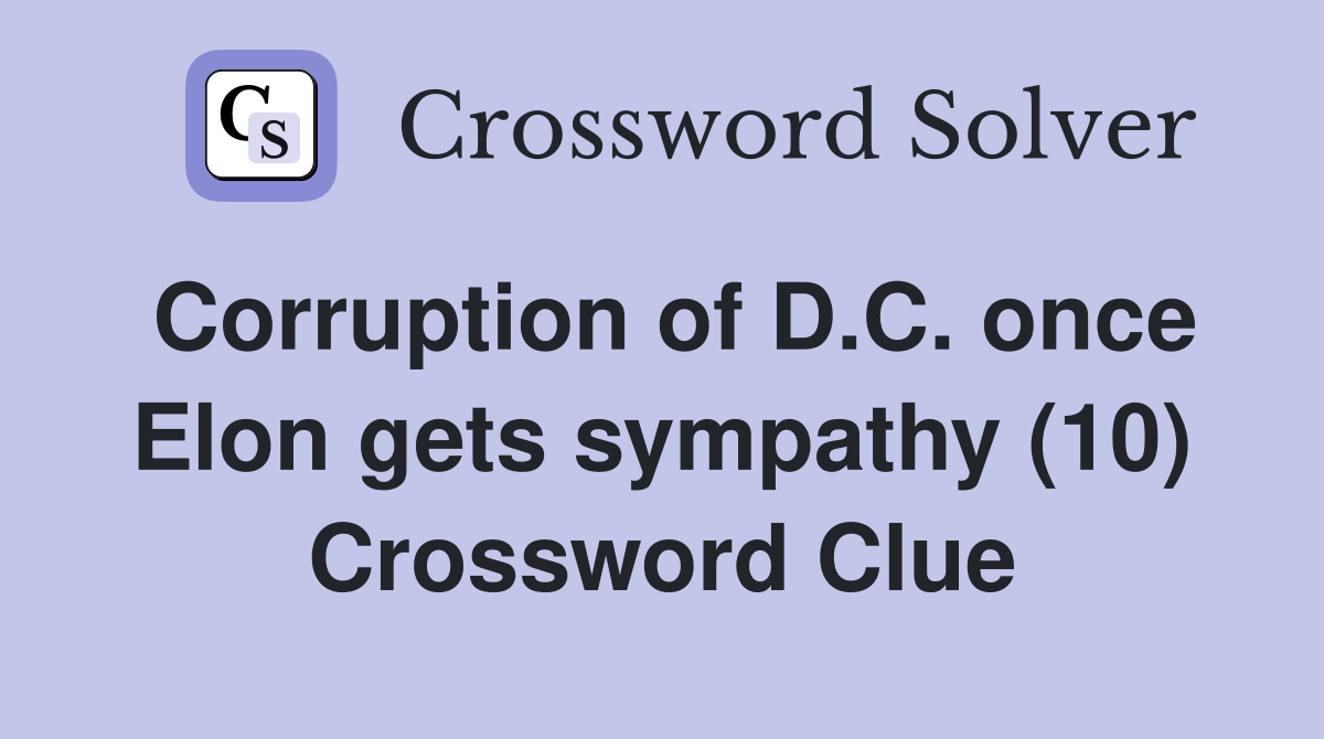 Corruption of D.C. once Elon gets sympathy (10) Crossword Clue