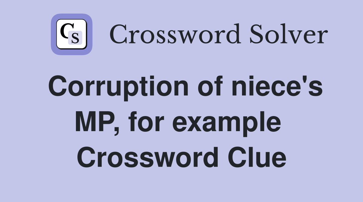 Corruption of niece's MP, for example  Crossword Clue