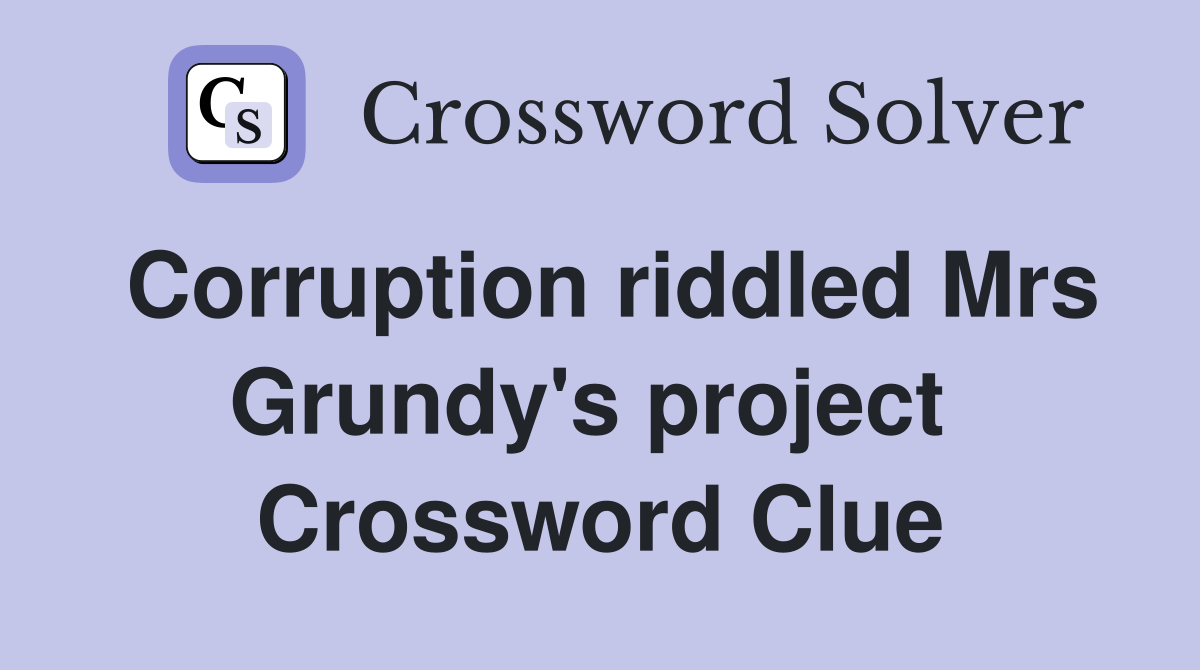 Corruption riddled Mrs Grundy's project  Crossword Clue