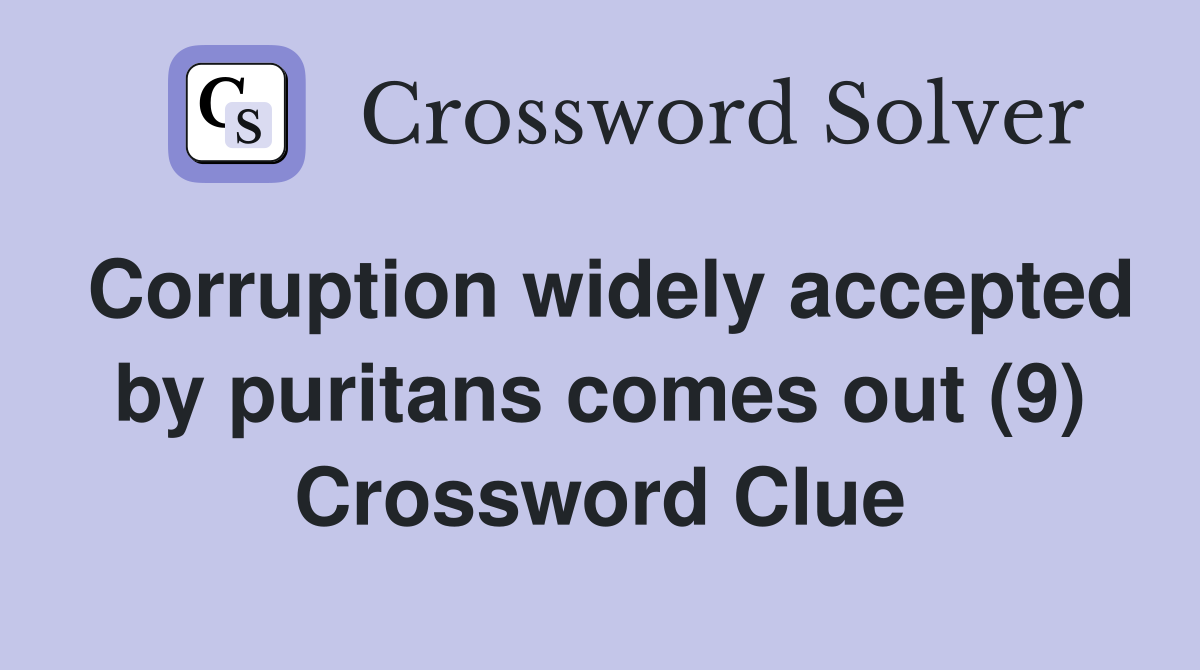 Corruption widely accepted by puritans comes out (9) Crossword Clue