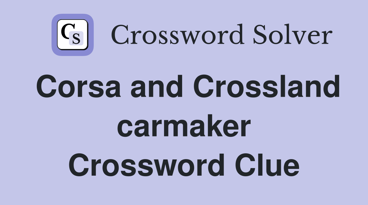 Corsa and Crossland carmaker Crossword Clue