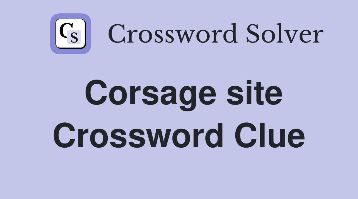 Corsage site Crossword Clue