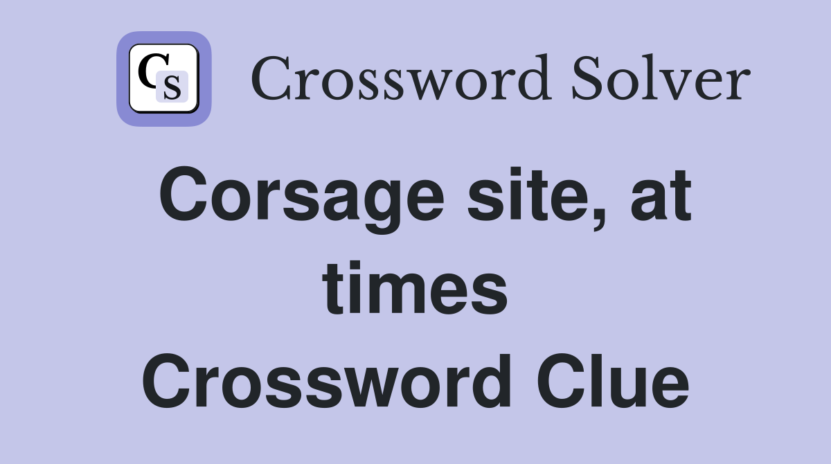 Corsage site, at times Crossword Clue