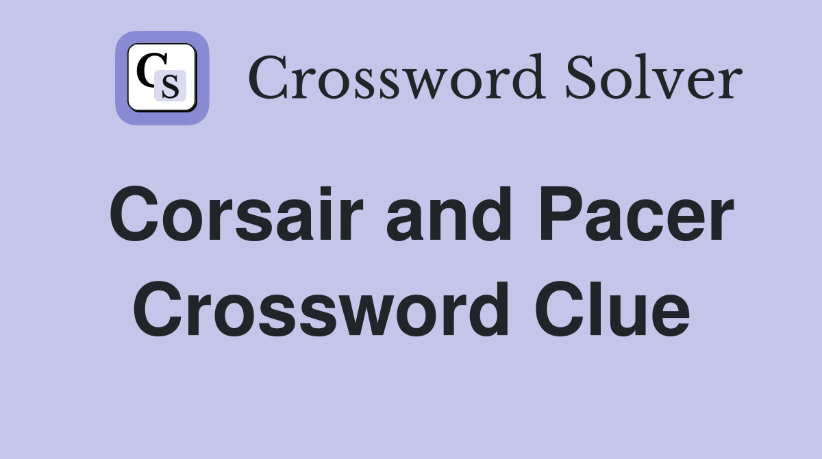 Corsair and Pacer Crossword Clue