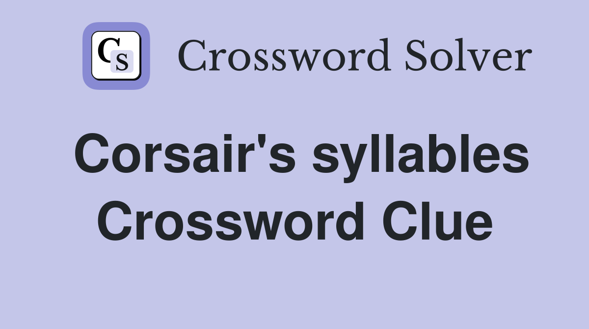 Corsair's syllables Crossword Clue