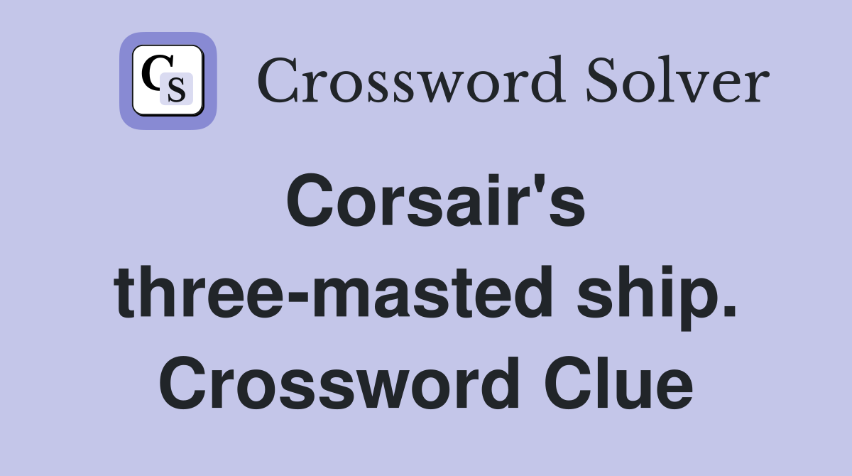 Corsair's three-masted ship. Crossword Clue