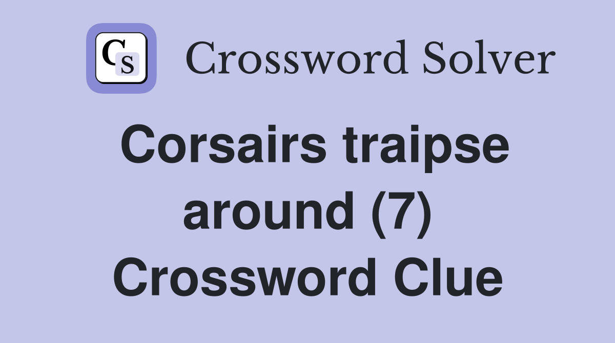 Corsairs traipse around (7) Crossword Clue