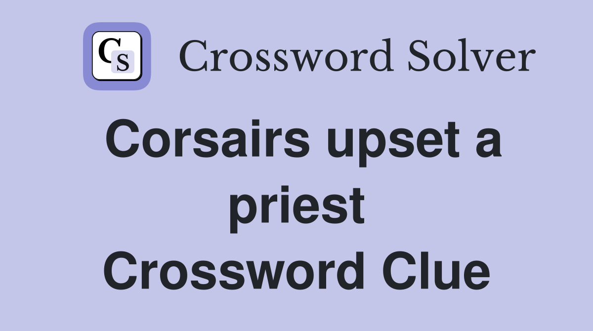 Corsairs upset a priest Crossword Clue