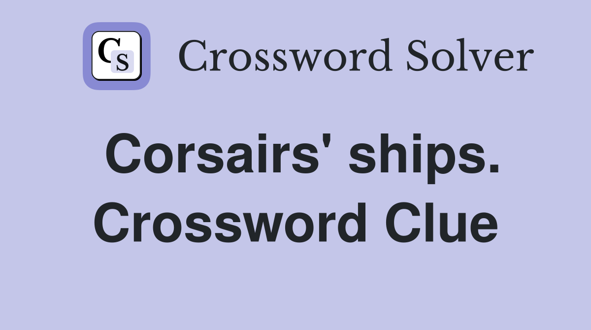 Corsairs' ships. Crossword Clue