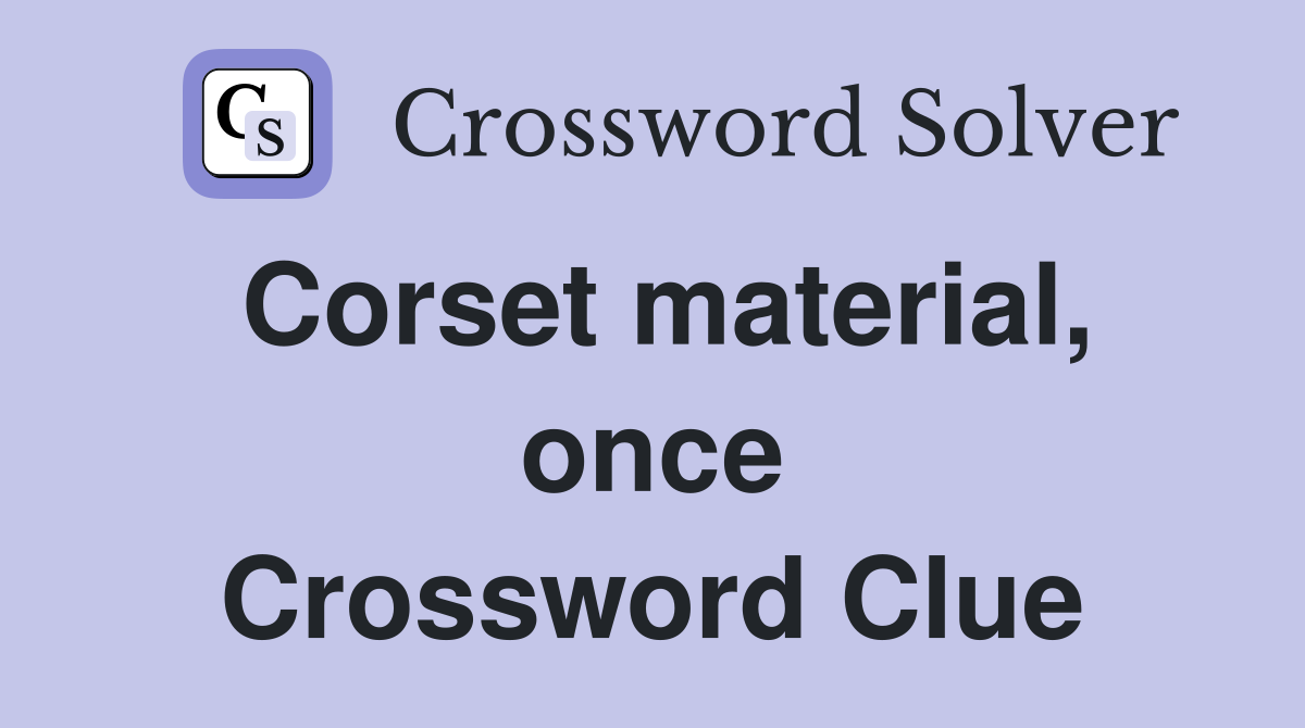 Corset material, once Crossword Clue