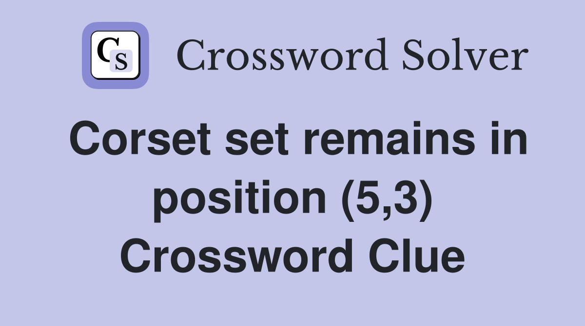 Corset set remains in position (5,3) Crossword Clue