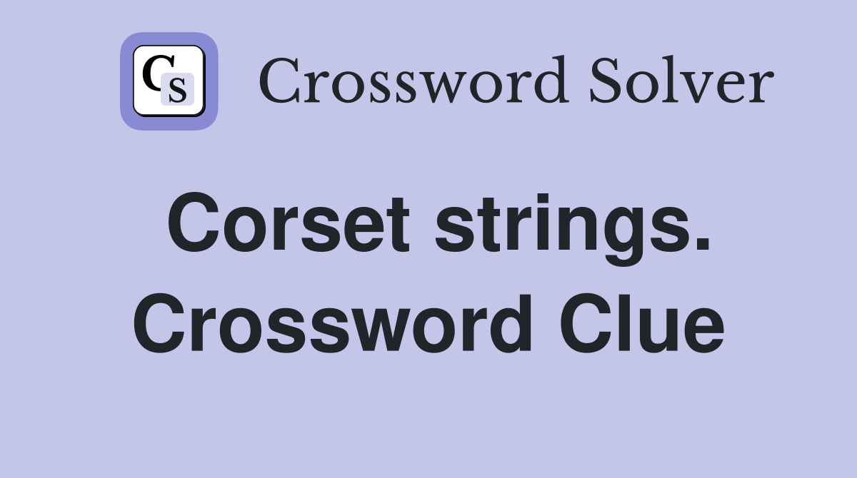 Corset strings. Crossword Clue
