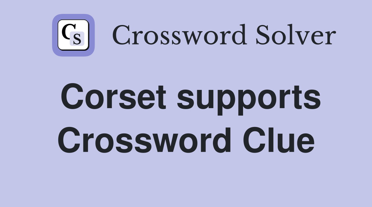Corset supports Crossword Clue