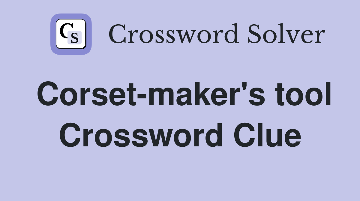 Corset-maker's tool Crossword Clue