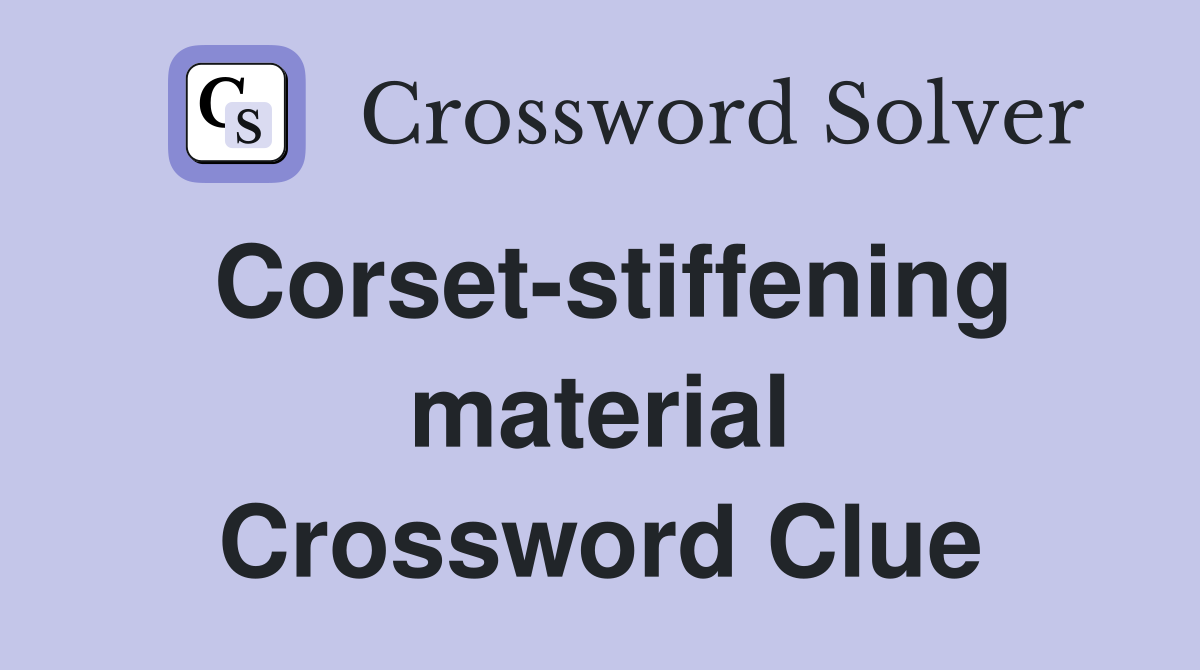 Corset-stiffening material Crossword Clue