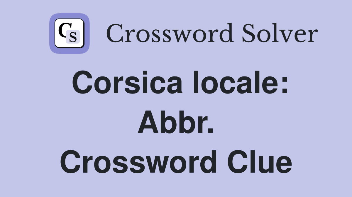 Corsica locale: Abbr. Crossword Clue