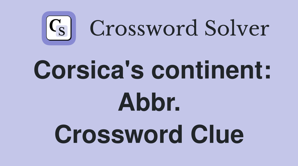 Corsica's continent: Abbr. Crossword Clue