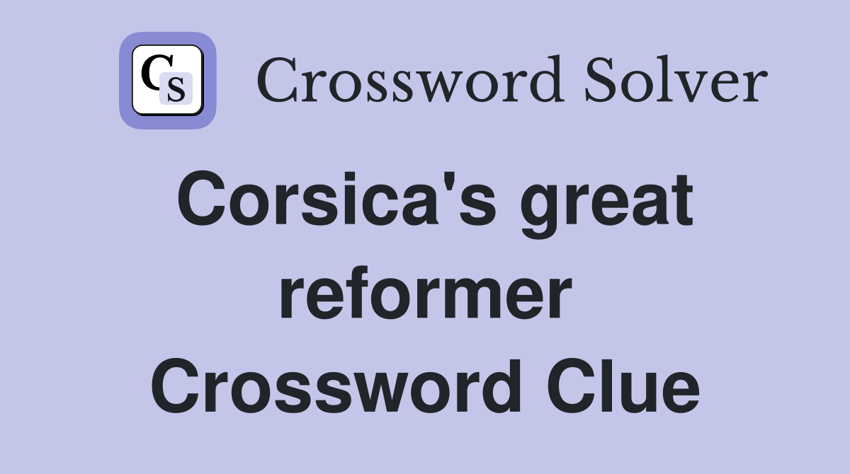 Corsica's great reformer Crossword Clue