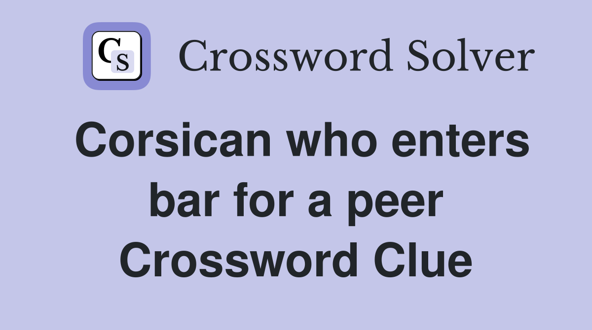 Corsican who enters bar for a peer Crossword Clue