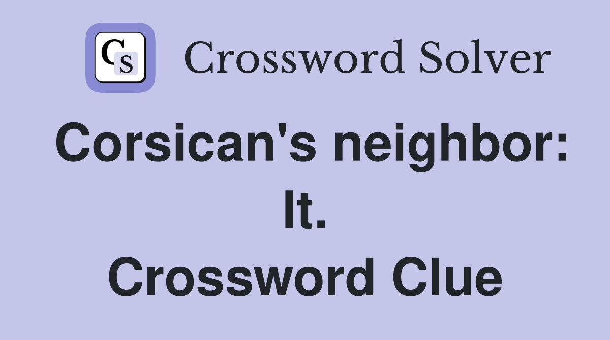 Corsican's neighbor: It. Crossword Clue