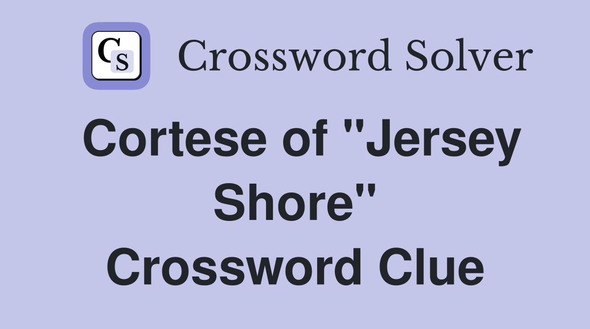 Cortese of "Jersey Shore" Crossword Clue