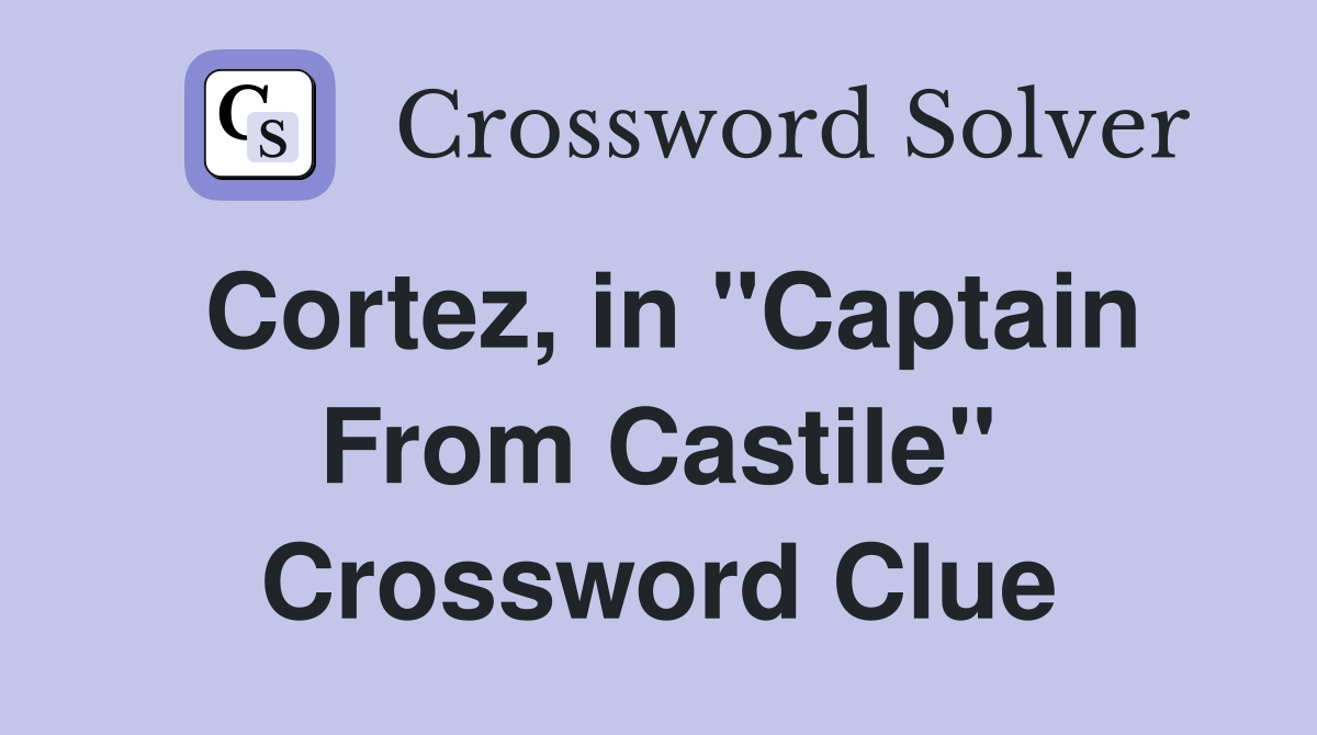 Cortez, in "Captain From Castile" Crossword Clue