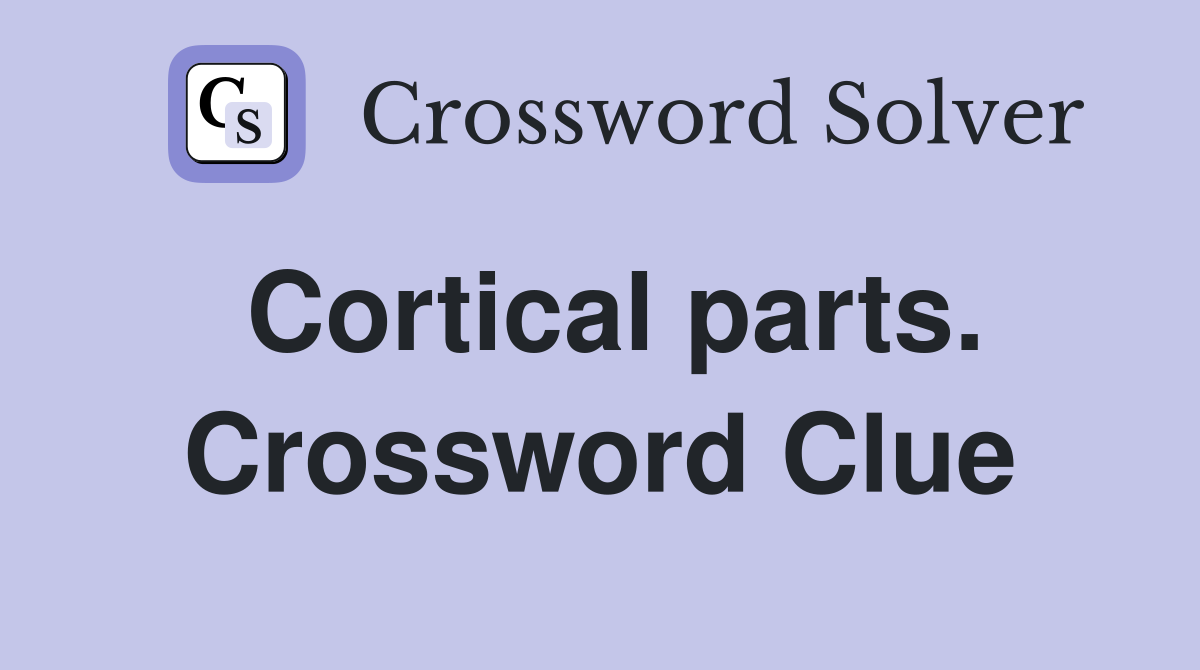 Cortical parts. Crossword Clue
