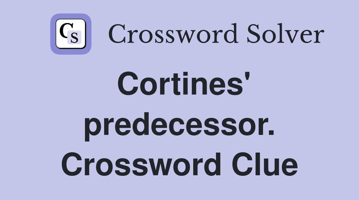 Cortines' predecessor. Crossword Clue