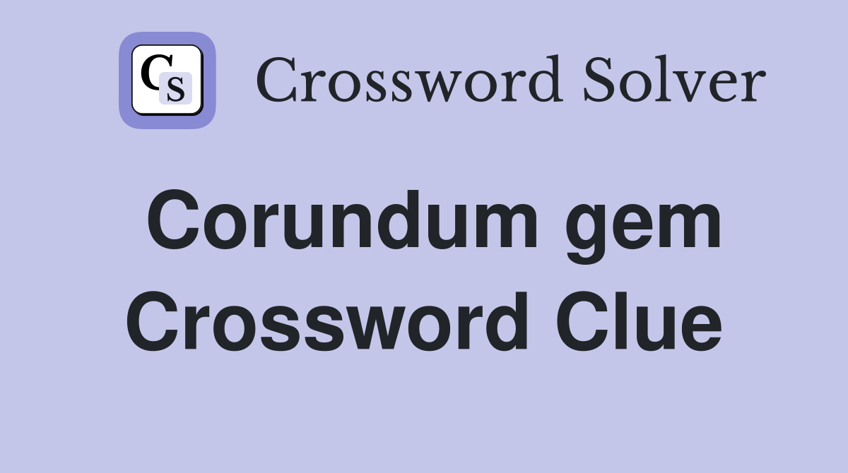 Corundum gem Crossword Clue