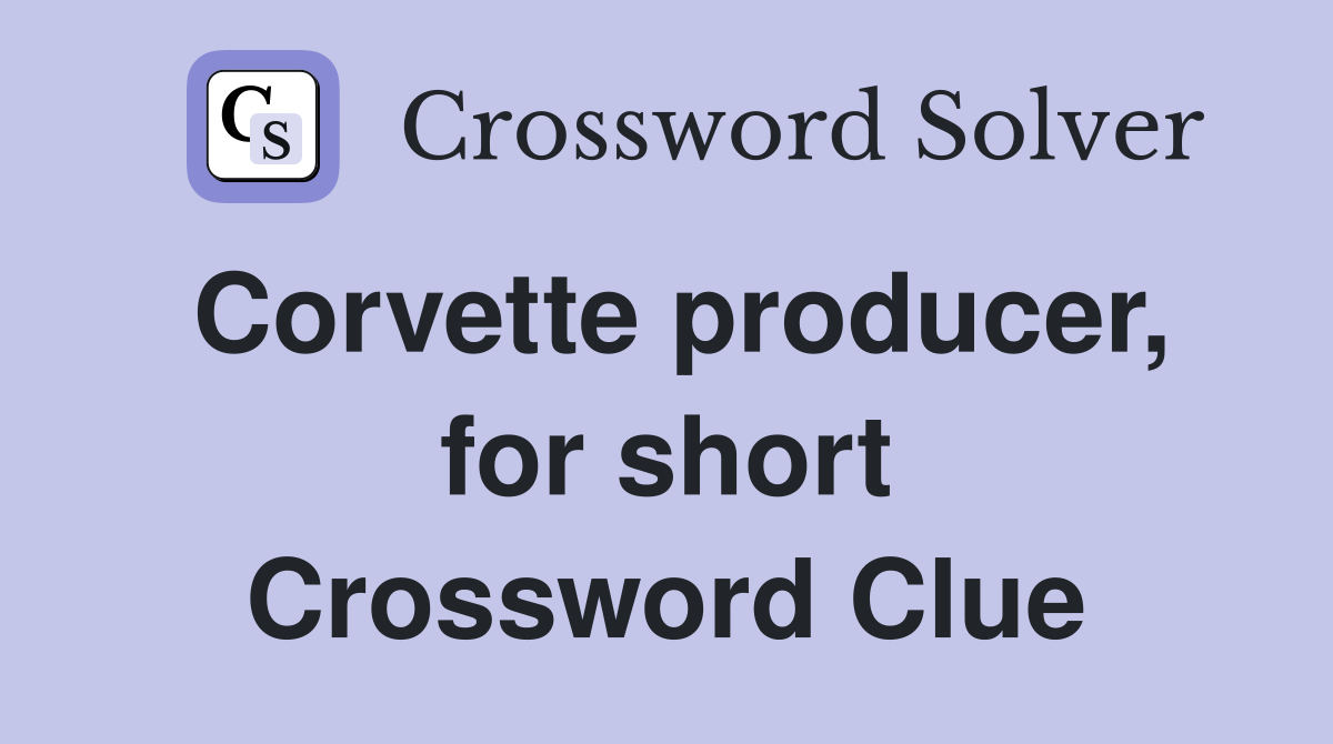 Corvette producer, for short Crossword Clue