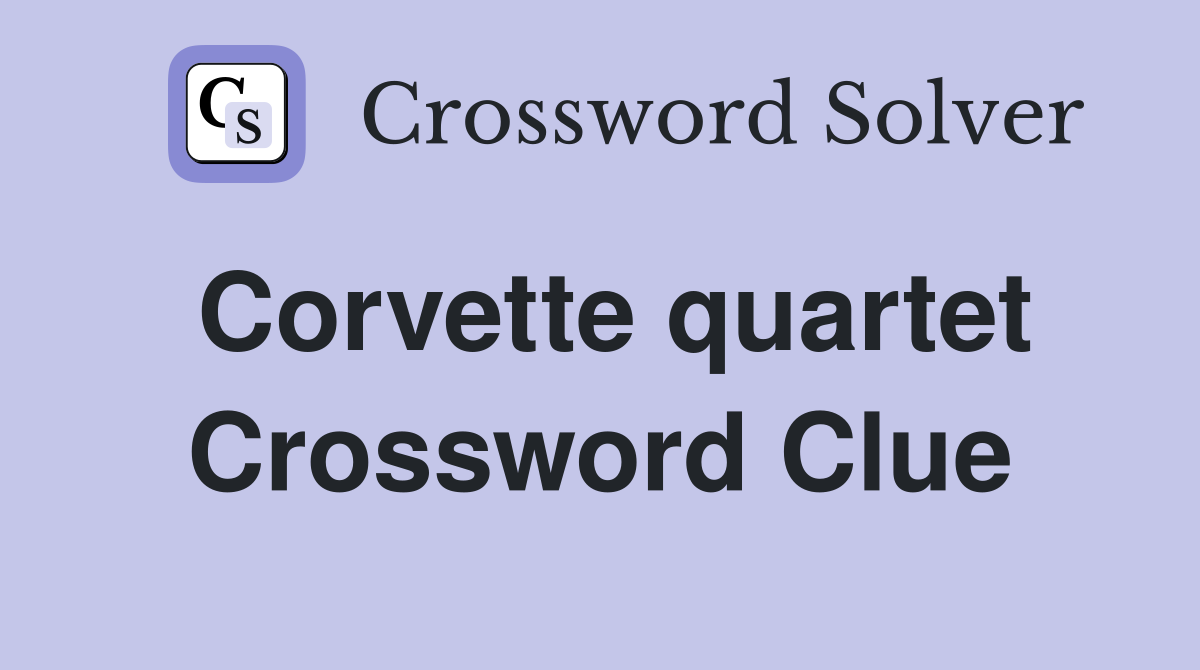 Corvette quartet Crossword Clue