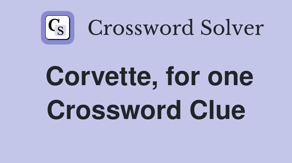 Corvette, for one Crossword Clue