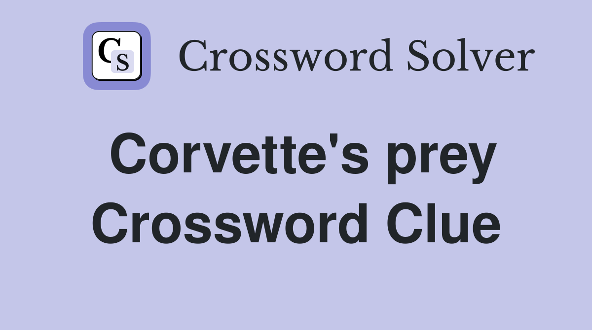 Corvette's prey Crossword Clue