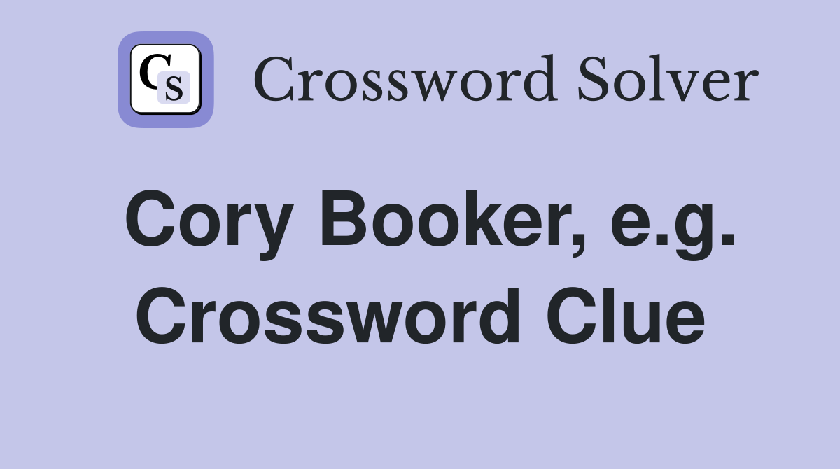 Cory Booker, e.g. Crossword Clue