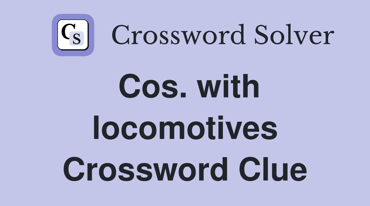 Cos. with locomotives Crossword Clue