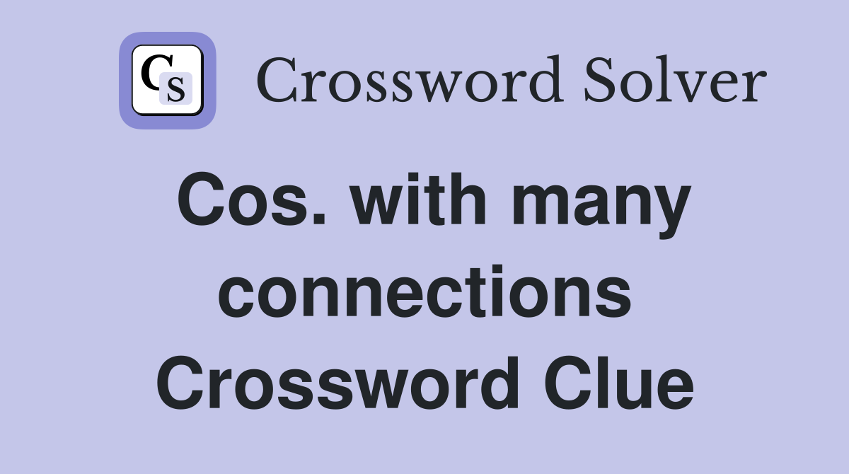 Cos. with many connections Crossword Clue