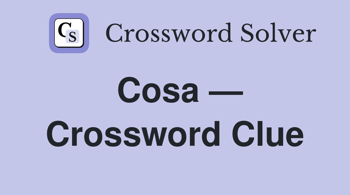Cosa — Crossword Clue