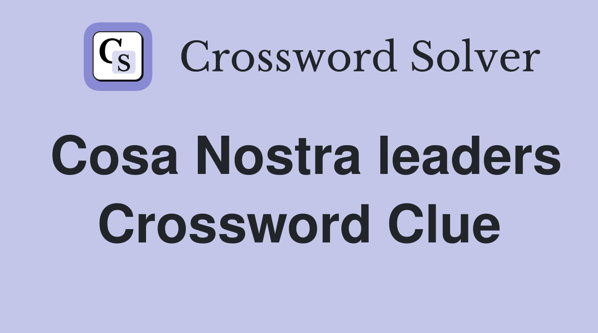 Cosa Nostra leaders Crossword Clue