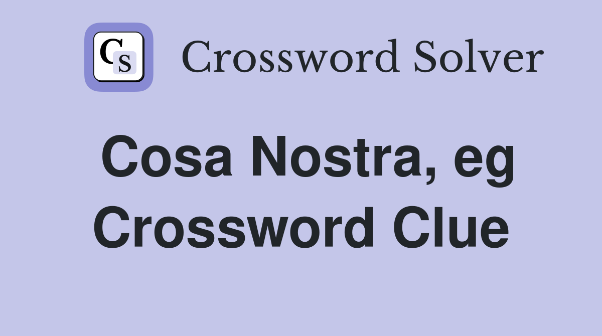 Cosa Nostra, eg Crossword Clue