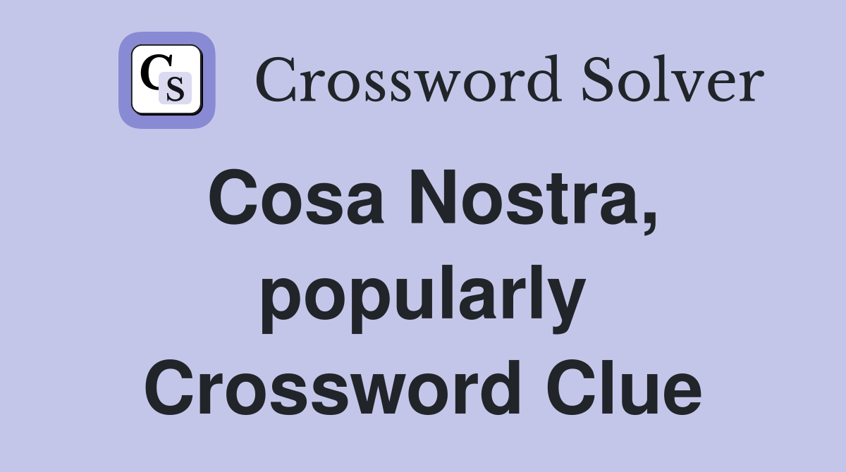 Cosa Nostra, popularly Crossword Clue