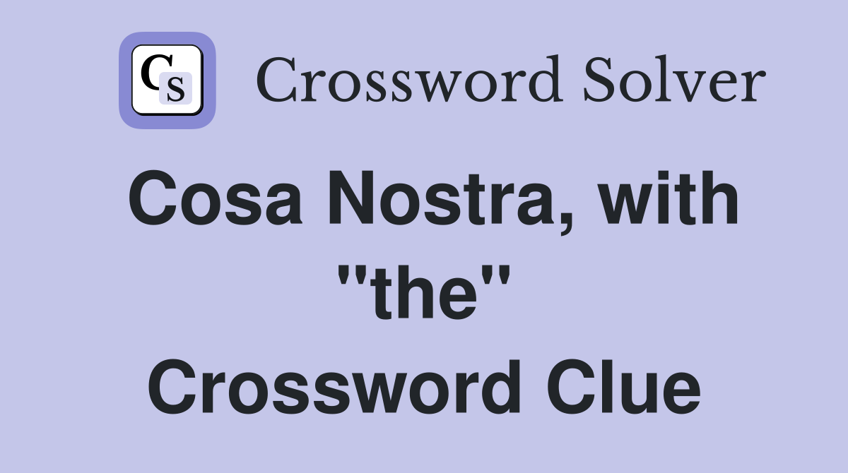Cosa Nostra, with "the" Crossword Clue