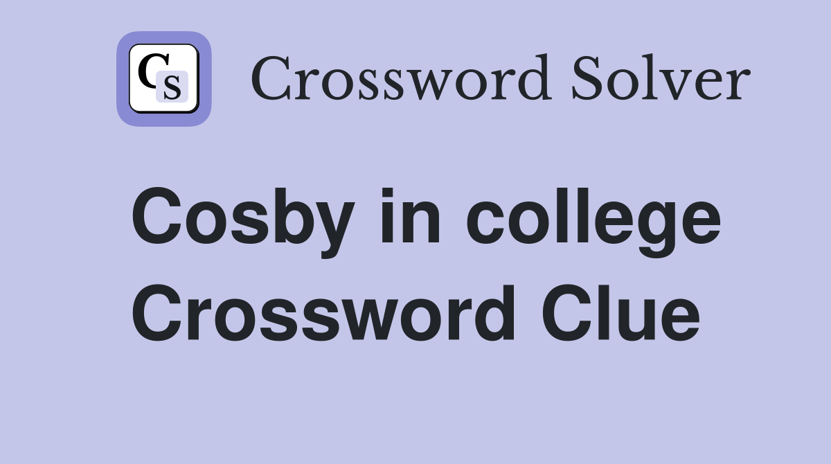 Cosby in college Crossword Clue