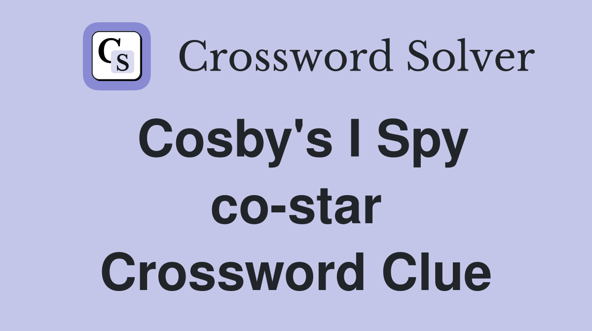 Cosby's I Spy co-star Crossword Clue