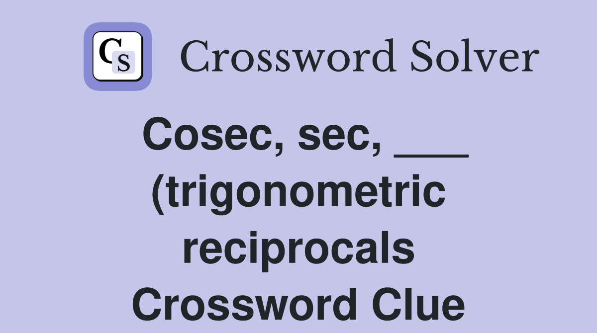 Cosec sec (trigonometric reciprocals) Crossword Clue Answers Cosec sec (trigonometric reciprocals) Crossword Clue Answers