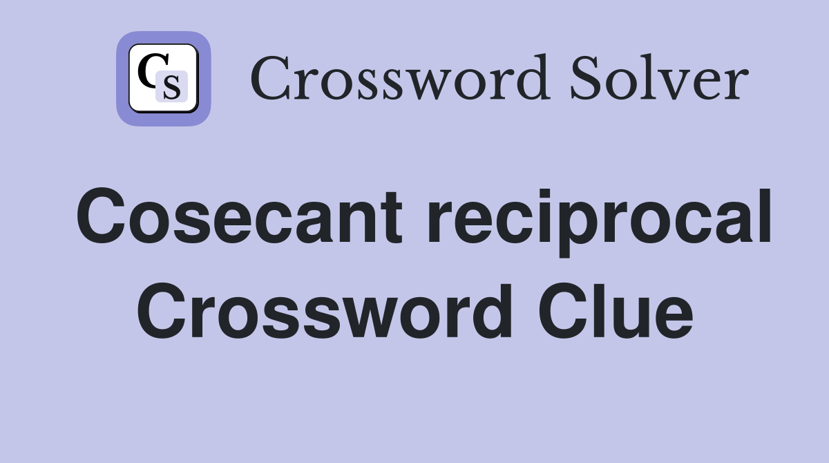 Cosecant reciprocal Crossword Clue