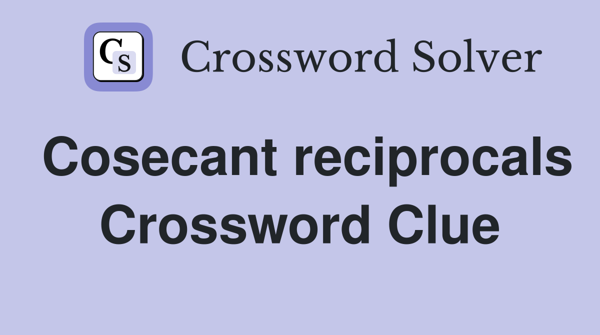 Cosecant reciprocals Crossword Clue