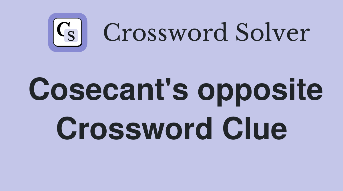 Cosecant's opposite Crossword Clue
