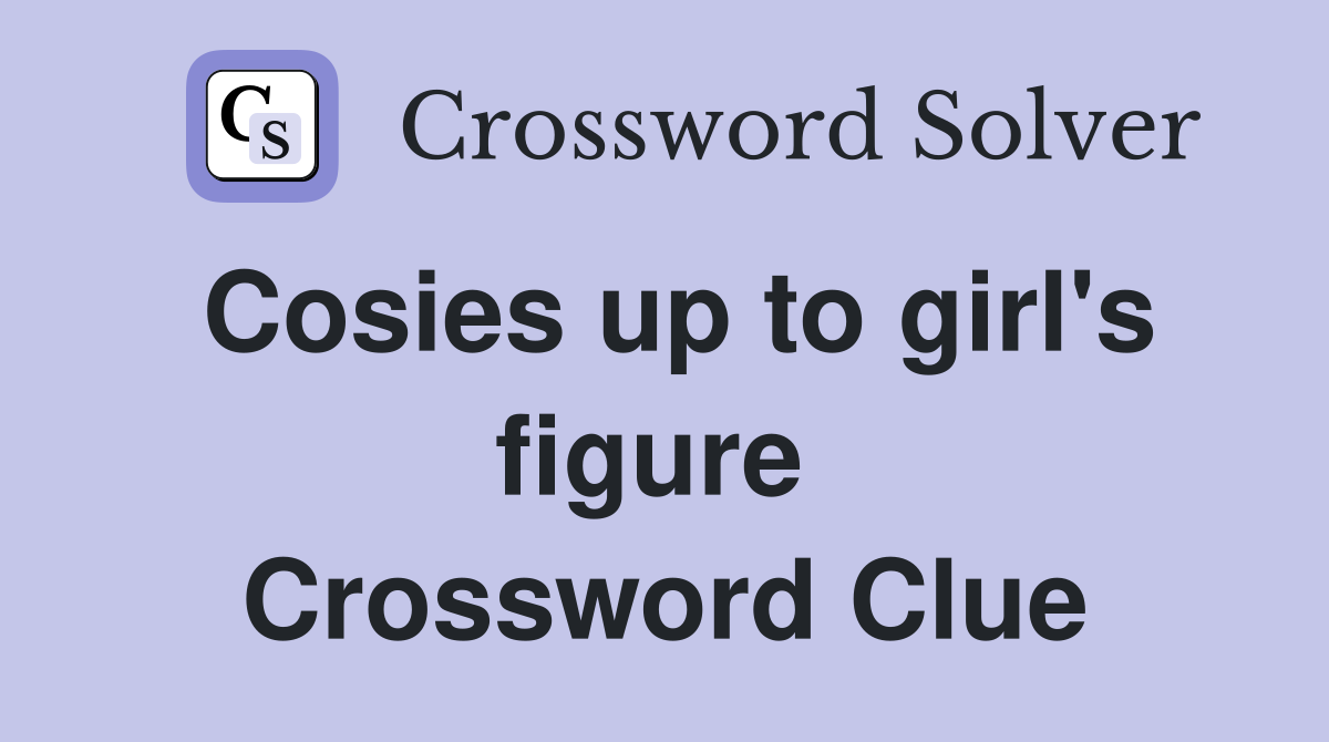 Cosies up to girl's figure  Crossword Clue