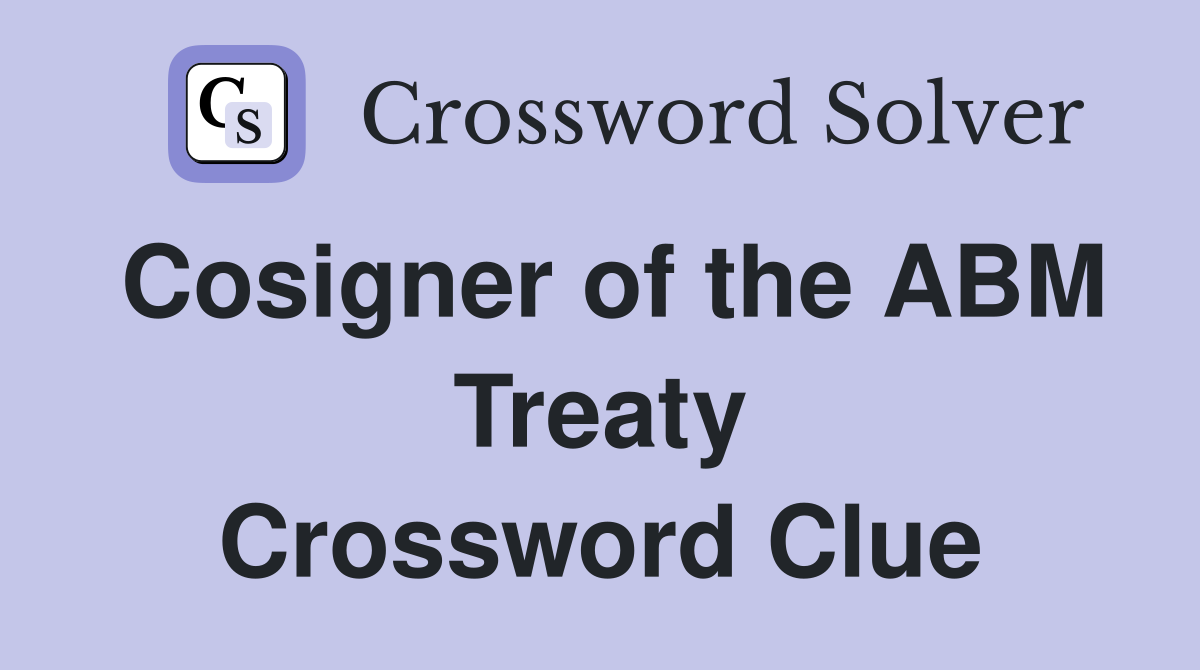 Cosigner of the ABM Treaty Crossword Clue